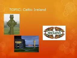 TOPIC: Celtic Ireland Celts – How do we know	?