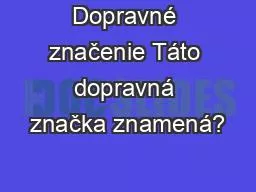 Dopravné značenie Táto dopravná značka znamená?