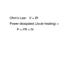 Ohms Law V  IR Power dissipated Joule heating  P  I R