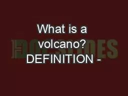 PPT-What is a volcano? DEFINITION -