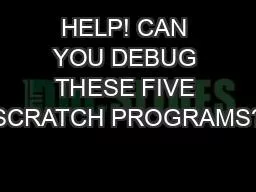 HELP! CAN YOU DEBUG THESE FIVE SCRATCH PROGRAMS?