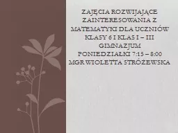 Zajęcia rozwijające zainteresowania z matematyki dla uczniów klasy 6 i klas I – III