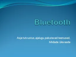 Bluetooth Asja tutvustus,ajalugu,pakutavad teenused