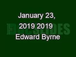 January 23, 2019 2019  Edward Byrne