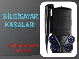 PPT-BİLGİSAYAR KASALARI VOLKAN ARSLAN