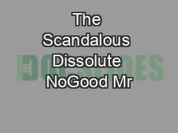 The Scandalous Dissolute NoGood Mr