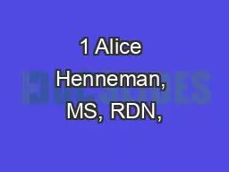 1 Alice Henneman, MS, RDN,