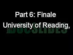 PPT-Part 6: Finale University of Reading,