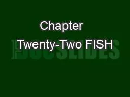 Chapter  Twenty-Two FISH
