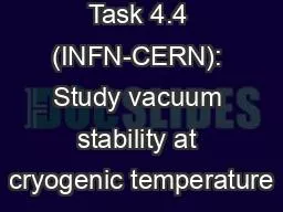 Task 4.4 (INFN-CERN): Study vacuum stability at cryogenic temperature