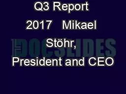 Q3 Report 2017   Mikael Stöhr, President and CEO