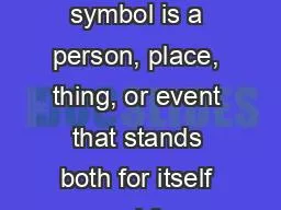 What Is a Symbol? A symbol is a person, place, thing, or event that stands both for itself and for