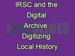 IRSC and the Digital Archive: Digitizing Local History