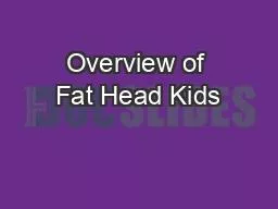 Overview of Fat Head Kids
