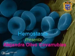 Hemostasia. Presenta :   Alejandra Olivo Covarrubias