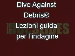 Dive Against Debris® Lezioni guida per l’indagine