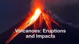 Volcanoes: Eruptions and Impacts