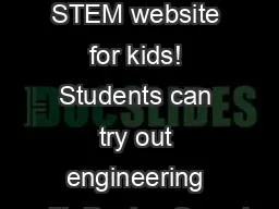 PBSkids.org  The ultimate STEM website for kids! Students can try out engineering with Design Squad