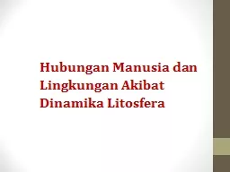 Hubungan Manusia dan Lingkungan Akibat Dinamika Litosfera