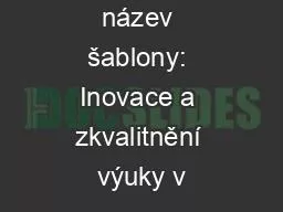 název šablony: Inovace a zkvalitnění výuky v