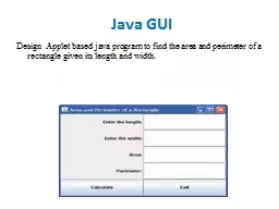 Design   Applet based  java program to find the area and perimeter of a rectangle given its length