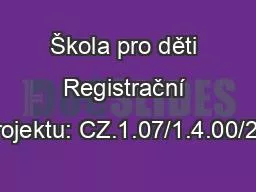 Škola pro děti Registrační číslo projektu: CZ.1.07/1.4.00/21.2673