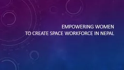 EMPOWERING WOMEN  TO  CREATE SPACE WORKFORCE IN NEPAL