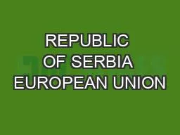 REPUBLIC OF SERBIA EUROPEAN UNION