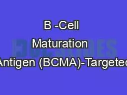 B -Cell Maturation  Antigen (BCMA)-Targeted