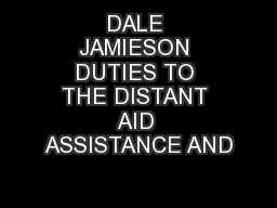 DALE JAMIESON DUTIES TO THE DISTANT AID ASSISTANCE AND