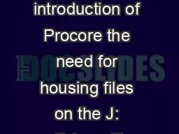 J: Drive File Tree With the introduction of Procore the need for housing files on the