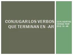 CONJUGATING VERBS THAT END IN -AR
