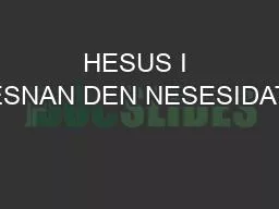 HESUS I ESNAN DEN NESESIDAT