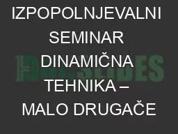 IZPOPOLNJEVALNI SEMINAR DINAMIČNA TEHNIKA – MALO DRUGAČE