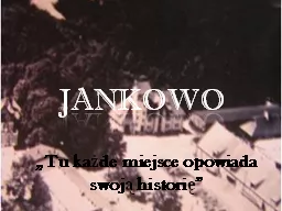 Jankowo  „Tu każde miejsce opowiada swoją historię”