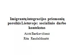 Imigrantų integracijos  priemonių poreikis Lietuvoje:  socialinio  darbo kontekstas