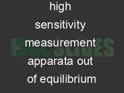 Operating high sensitivity measurement apparata out of equilibrium
