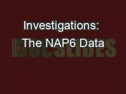 Investigations: The NAP6 Data