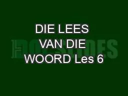 DIE LEES VAN DIE WOORD Les 6