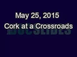 May 25, 2015 Cork at a Crossroads