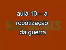 aula 10 – a robotização da guerra