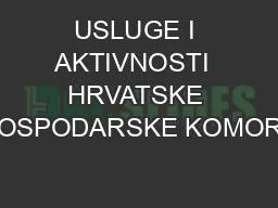 USLUGE I AKTIVNOSTI  HRVATSKE GOSPODARSKE KOMORE