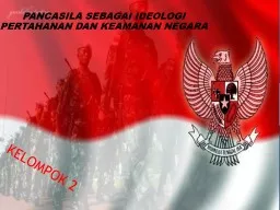 KELOMPOK 2 PANCASILA SEBAGAI IDEOLOGI PERTAHANAN DAN KEAMANAN NEGARA