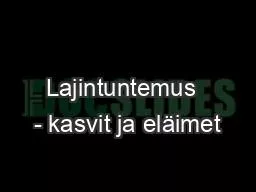 Lajintuntemus  - kasvit ja eläimet