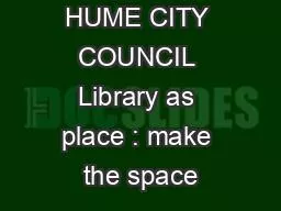 HUME CITY COUNCIL Library as place : make the space