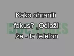 Kako ohraniti fokus? „Odloži že - ta telefon