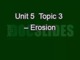 Unit 5  Topic 3 – Erosion