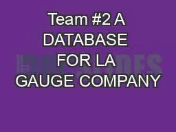 Team #2 A DATABASE FOR LA GAUGE COMPANY