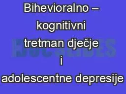 Bihevioralno – kognitivni tretman dječje i adolescentne depresije