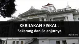 KEBIJAKAN FISKAL :   Sekarang dan Selanjutnya